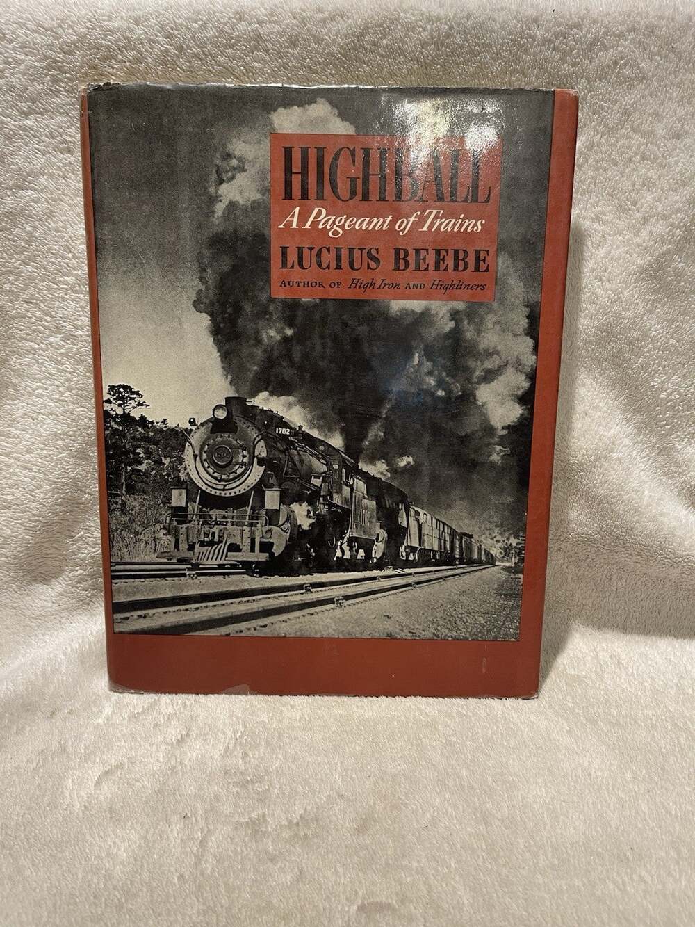 Highball A Pageants of Trains Lucius Beebe Author Of High Iron And Highliners